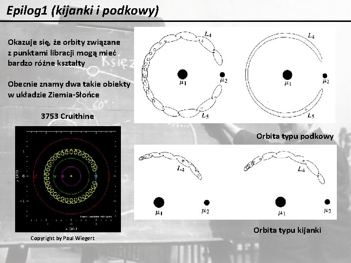 Epilog 1 (kijanki i podkowy) Okazuje się, że orbity związane z punktami libracji mogą Epilog 1 (kijanki i podkowy) Okazuje się, że orbity związane z punktami libracji mogą