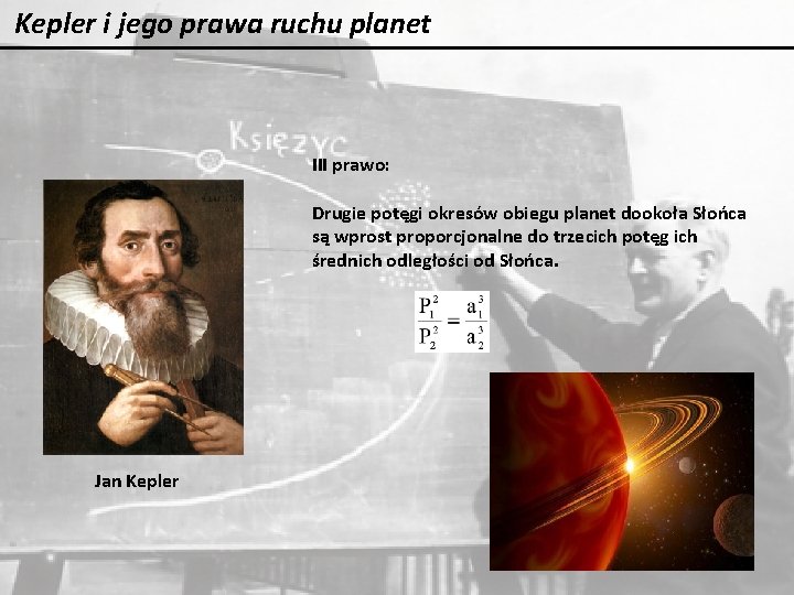 Kepler i jego prawa ruchu planet III prawo: Drugie potęgi okresów obiegu planet dookoła Kepler i jego prawa ruchu planet III prawo: Drugie potęgi okresów obiegu planet dookoła