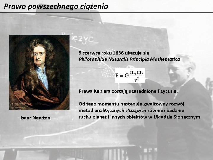 Prawo powszechnego ciążenia 5 czerwca roku 1686 ukazuje się Philosophiae Naturalis Principia Mathematica Prawa Prawo powszechnego ciążenia 5 czerwca roku 1686 ukazuje się Philosophiae Naturalis Principia Mathematica Prawa
