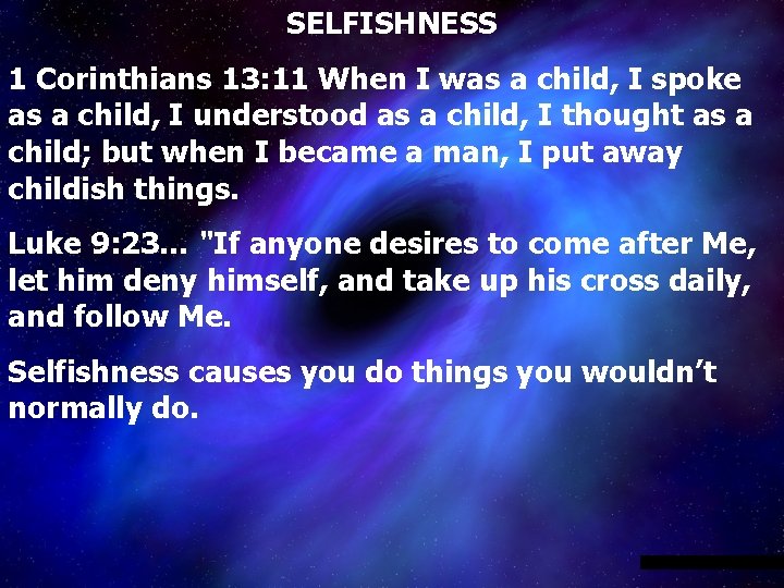 SELFISHNESS 1 Corinthians 13: 11 When I was a child, I spoke as a