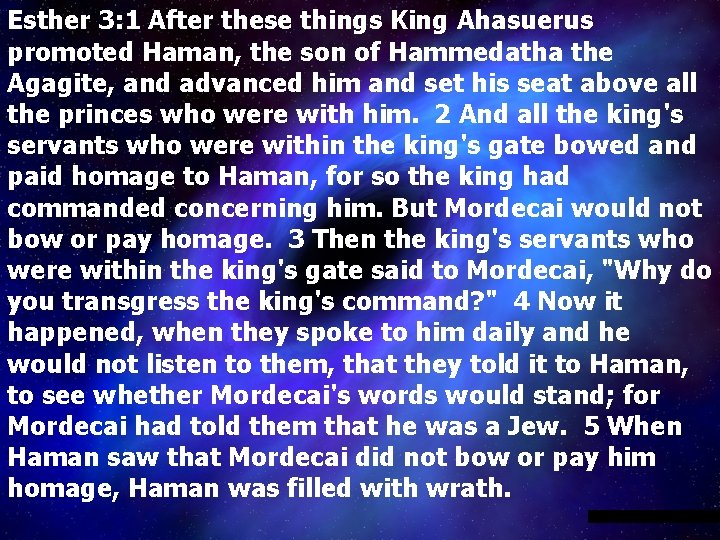 Esther 3: 1 After these things King Ahasuerus promoted Haman, the son of Hammedatha