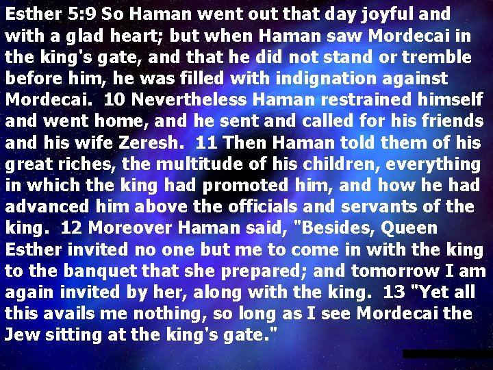 Esther 5: 9 So Haman went out that day joyful and with a glad