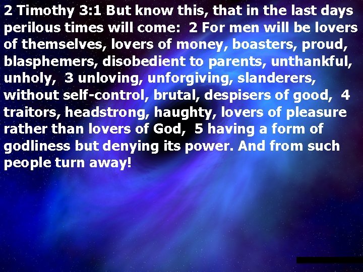 2 Timothy 3: 1 But know this, that in the last days perilous times