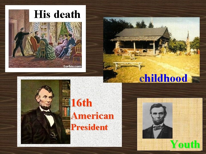 His death childhood 16 th American President Youth 