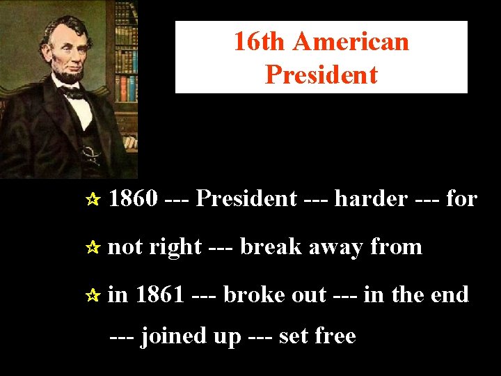 16 th American President 1860 --- President --- harder --- for not right ---