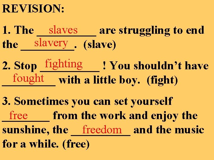 REVISION: slaves 1. The _____ are struggling to end slavery (slave) the _____. fighting