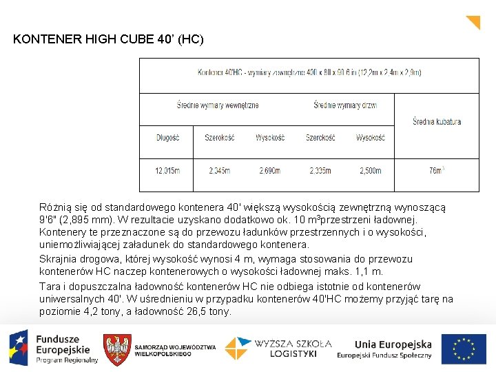 KONTENER HIGH CUBE 40’ (HC) Różnią się od standardowego kontenera 40' większą wysokością zewnętrzną