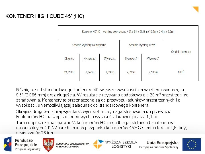 KONTENER HIGH CUBE 45’ (HC) Różnią się od standardowego kontenera 40' większą wysokością zewnętrzną