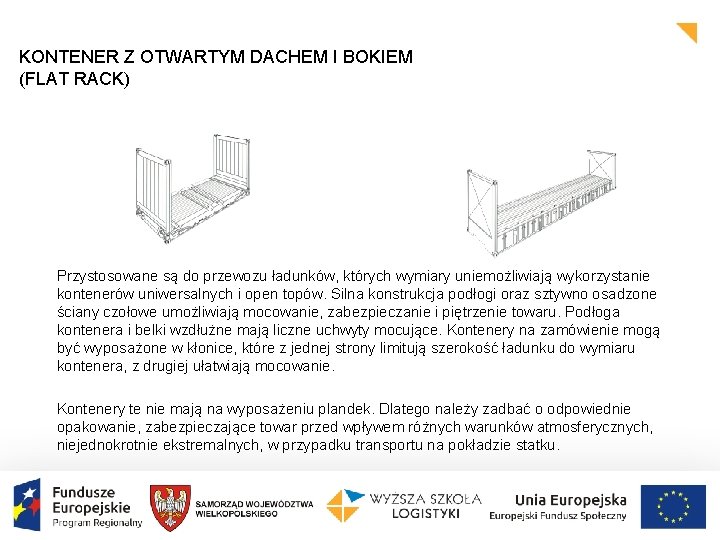 KONTENER Z OTWARTYM DACHEM I BOKIEM (FLAT RACK) Przystosowane są do przewozu ładunków, których