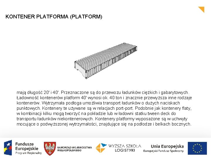 KONTENER PLATFORMA (PLATFORM) mają długość 20' i 40'. Przeznaczone są do przewozu ładunków ciężkich