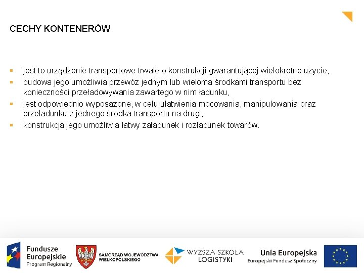 CECHY KONTENERÓW § § jest to urządzenie transportowe trwałe o konstrukcji gwarantującej wielokrotne użycie,