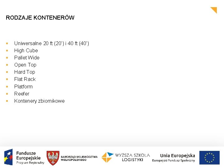 RODZAJE KONTENERÓW § § § § § Uniwersalne 20 ft (20’) i 40 ft