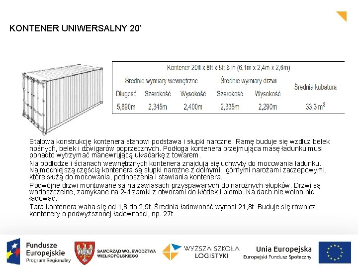 KONTENER UNIWERSALNY 20’ Stalową konstrukcję kontenera stanowi podstawa i słupki narożne. Ramę buduje się