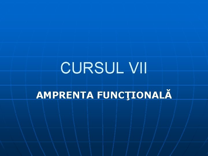 CURSUL VII AMPRENTA FUNCŢIONALĂ 