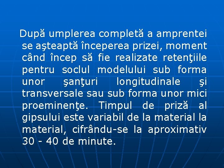 După umplerea completă a amprentei se aşteaptă începerea prizei, moment când încep să fie