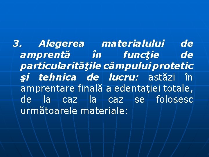 3. Alegerea materialului de amprentă în funcţie de particularităţile câmpului protetic şi tehnica de 3. Alegerea materialului de amprentă în funcţie de particularităţile câmpului protetic şi tehnica de