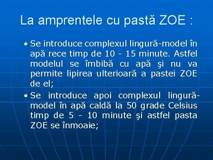 La amprentele cu pastă ZOE : • Se introduce complexul lingură-model în apă rece