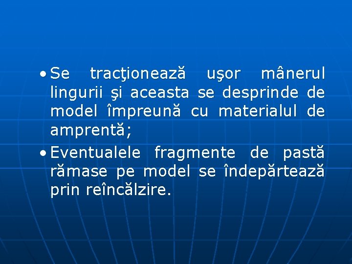  • Se tracţionează uşor mânerul lingurii şi aceasta se desprinde de model împreună