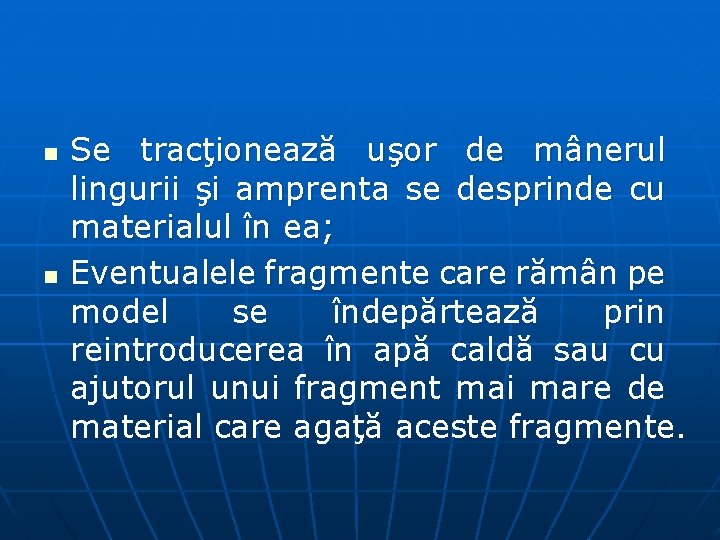 n n Se tracţionează uşor de mânerul lingurii şi amprenta se desprinde cu materialul