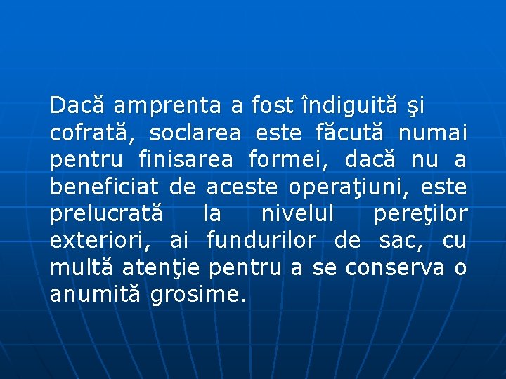 Dacă amprenta a fost îndiguită şi cofrată, soclarea este făcută numai pentru finisarea formei,