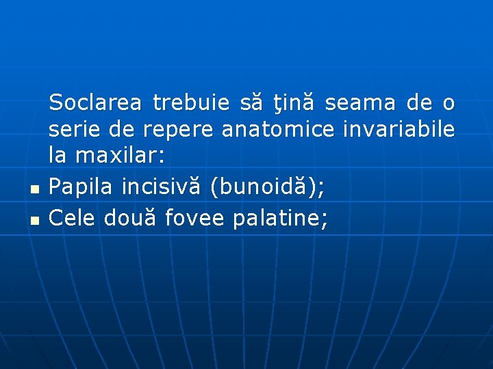 n n Soclarea trebuie să ţină seama de o serie de repere anatomice invariabile