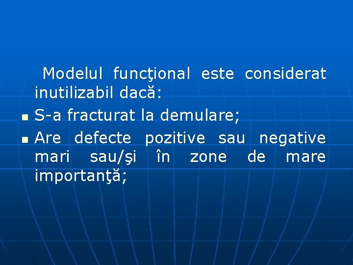 n n Modelul funcţional este considerat inutilizabil dacă: S-a fracturat la demulare; Are defecte