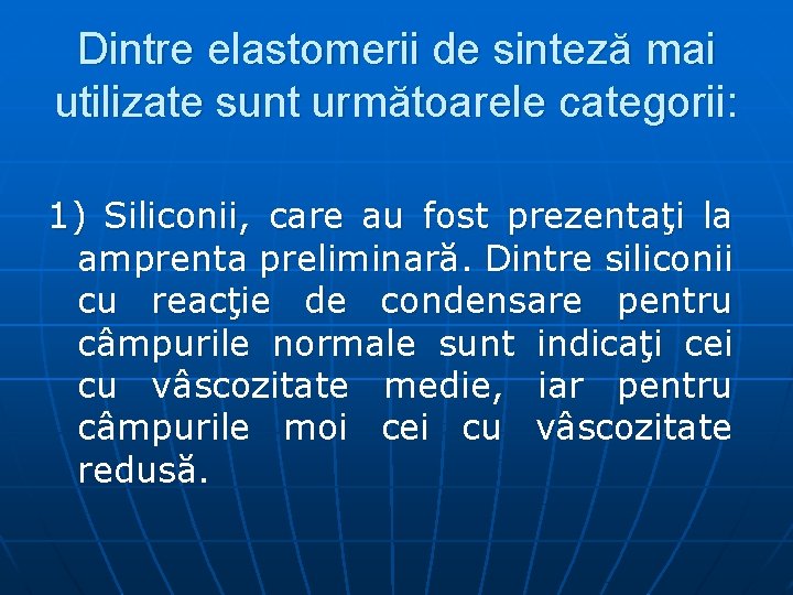 Dintre elastomerii de sinteză mai utilizate sunt următoarele categorii: 1) Siliconii, care au fost Dintre elastomerii de sinteză mai utilizate sunt următoarele categorii: 1) Siliconii, care au fost