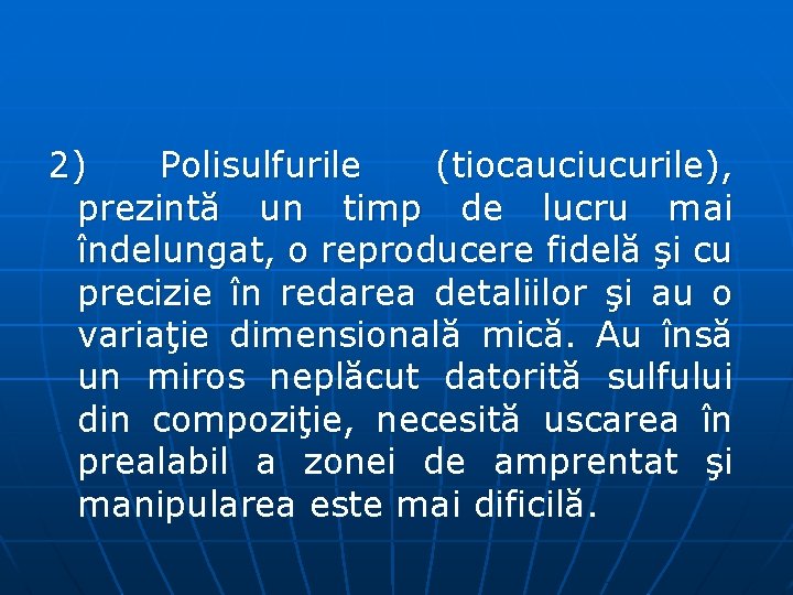 2) Polisulfurile (tiocauciucurile), prezintă un timp de lucru mai îndelungat, o reproducere fidelă şi