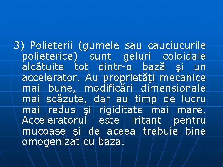 3) Polieterii (gumele sau cauciucurile polieterice) sunt geluri coloidale alcătuite tot dintr-o bază şi