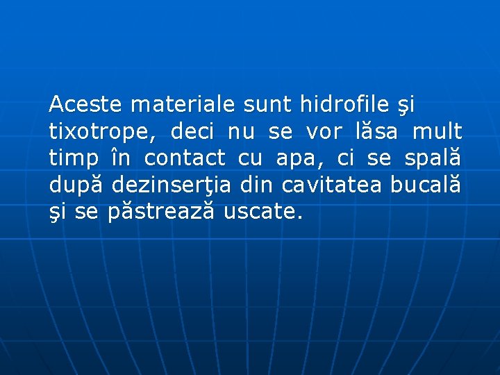 Aceste materiale sunt hidrofile şi tixotrope, deci nu se vor lăsa mult timp în