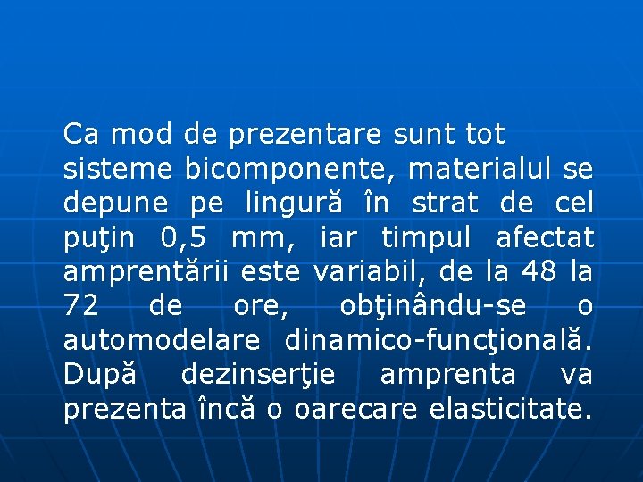 Ca mod de prezentare sunt tot sisteme bicomponente, materialul se depune pe lingură în