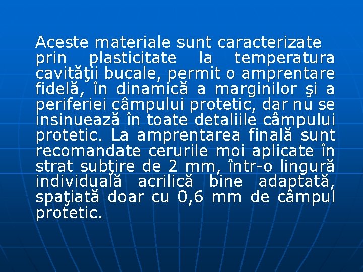 Aceste materiale sunt caracterizate prin plasticitate la temperatura cavităţii bucale, permit o amprentare fidelă, Aceste materiale sunt caracterizate prin plasticitate la temperatura cavităţii bucale, permit o amprentare fidelă,