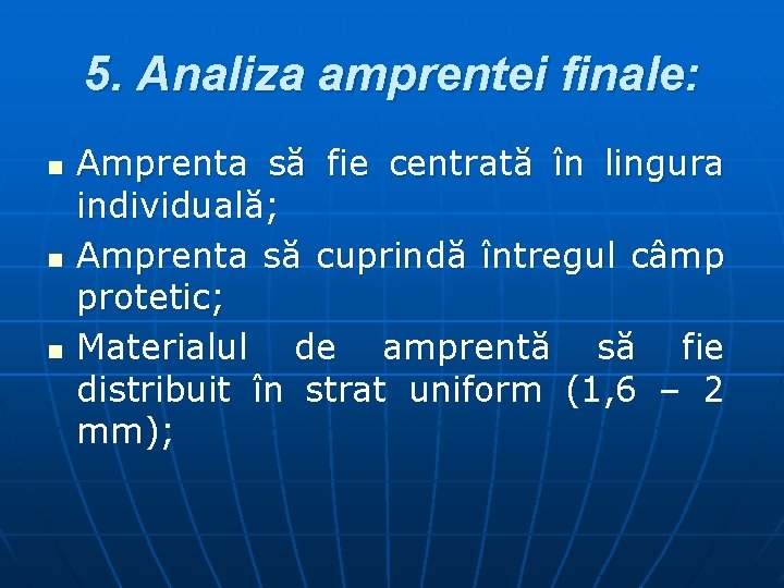 5. Analiza amprentei finale: n n n Amprenta să fie centrată în lingura individuală;