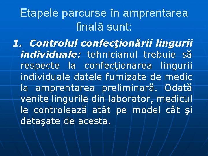 Etapele parcurse în amprentarea finală sunt: 1. Controlul confecţionării lingurii individuale: tehnicianul trebuie să Etapele parcurse în amprentarea finală sunt: 1. Controlul confecţionării lingurii individuale: tehnicianul trebuie să