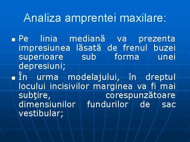 Analiza amprentei maxilare: n n Pe linia mediană va prezenta impresiunea lăsată de frenul