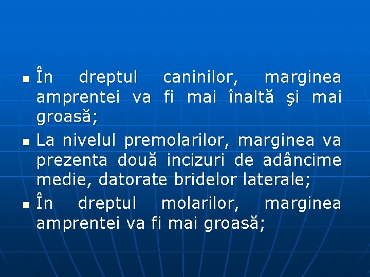 n n n În dreptul caninilor, marginea amprentei va fi mai înaltă şi mai