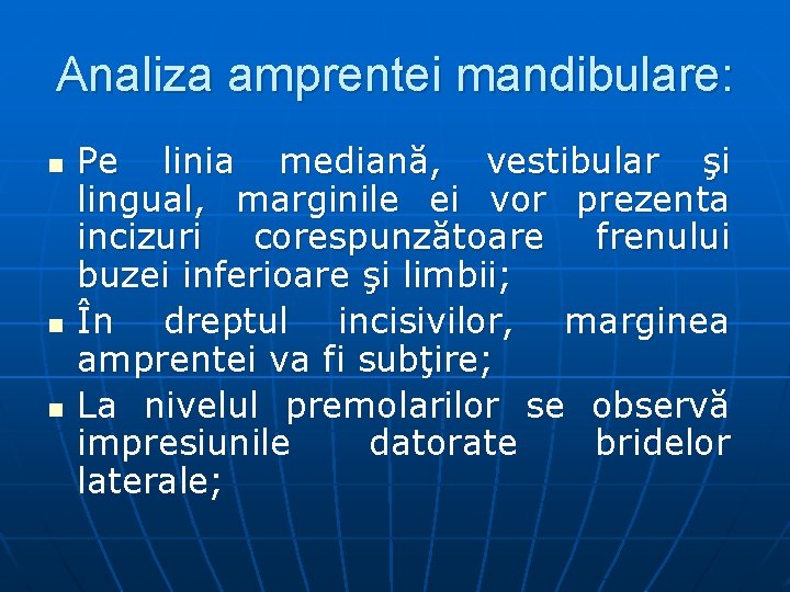 Analiza amprentei mandibulare: n n n Pe linia mediană, vestibular şi lingual, marginile ei