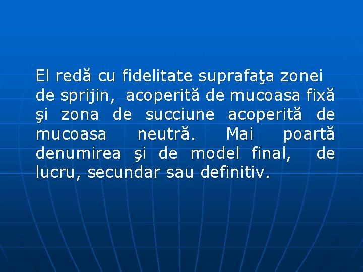 El redă cu fidelitate suprafaţa zonei de sprijin, acoperită de mucoasa fixă şi zona El redă cu fidelitate suprafaţa zonei de sprijin, acoperită de mucoasa fixă şi zona
