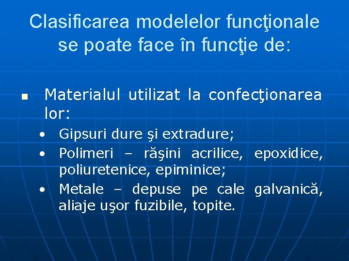 Clasificarea modelelor funcţionale se poate face în funcţie de: n Materialul utilizat la confecţionarea Clasificarea modelelor funcţionale se poate face în funcţie de: n Materialul utilizat la confecţionarea
