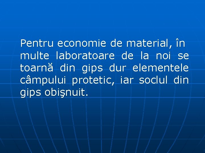 Pentru economie de material, în multe laboratoare de la noi se toarnă din gips