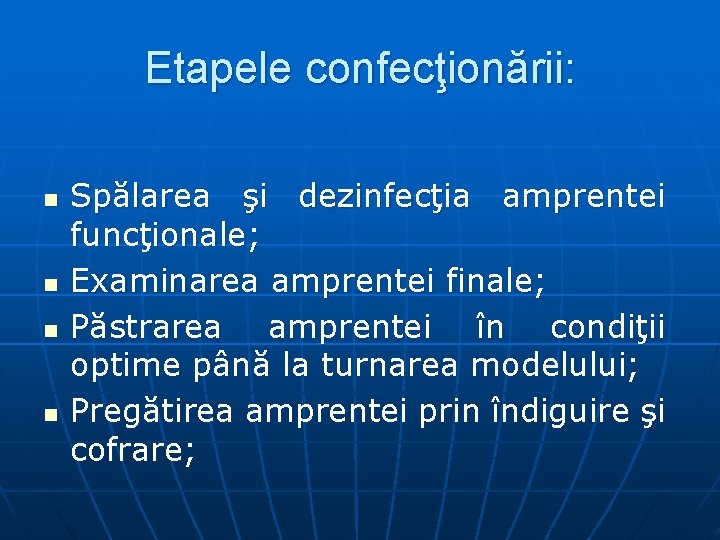 Etapele confecţionării: n n Spălarea şi dezinfecţia amprentei funcţionale; Examinarea amprentei finale; Păstrarea amprentei