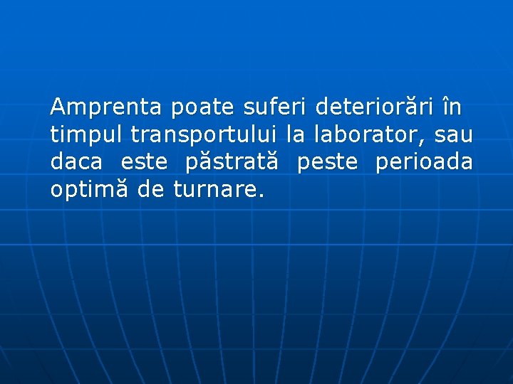 Amprenta poate suferi deteriorări în timpul transportului la laborator, sau daca este păstrată peste