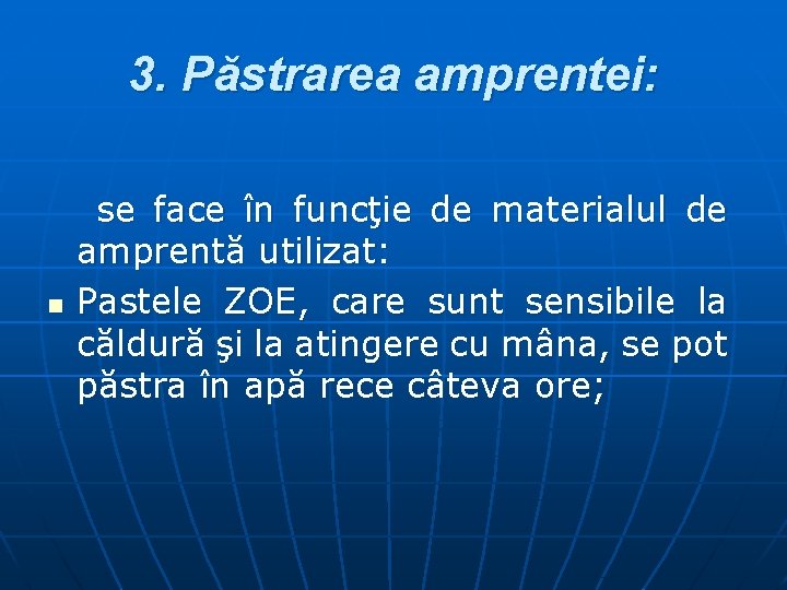 3. Păstrarea amprentei: n se face în funcţie de materialul de amprentă utilizat: Pastele