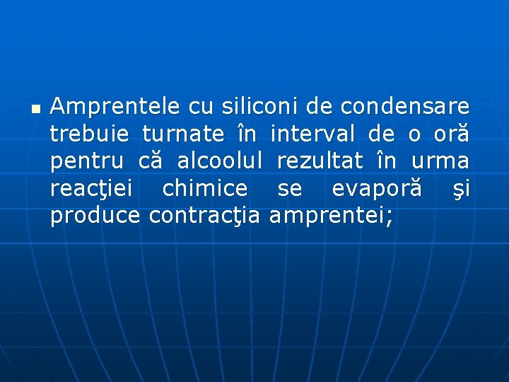 n Amprentele cu siliconi de condensare trebuie turnate în interval de o oră pentru n Amprentele cu siliconi de condensare trebuie turnate în interval de o oră pentru