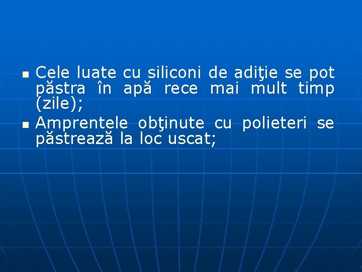 n n Cele luate cu siliconi de adiţie se pot păstra în apă rece