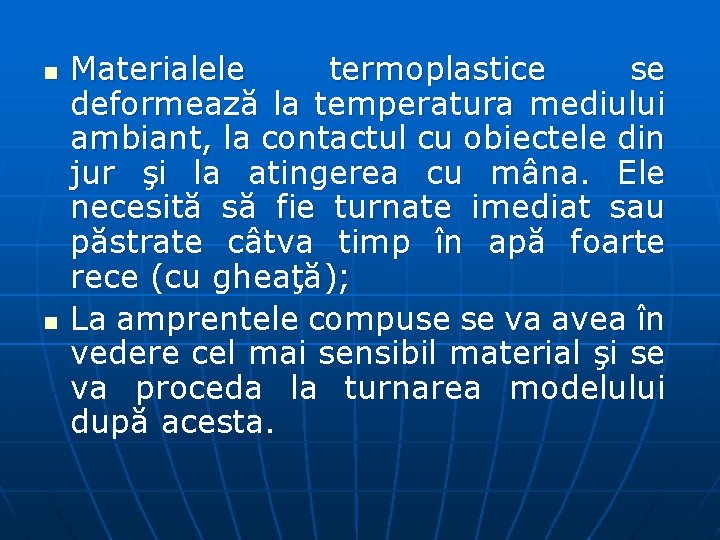 n n Materialele termoplastice se deformează la temperatura mediului ambiant, la contactul cu obiectele