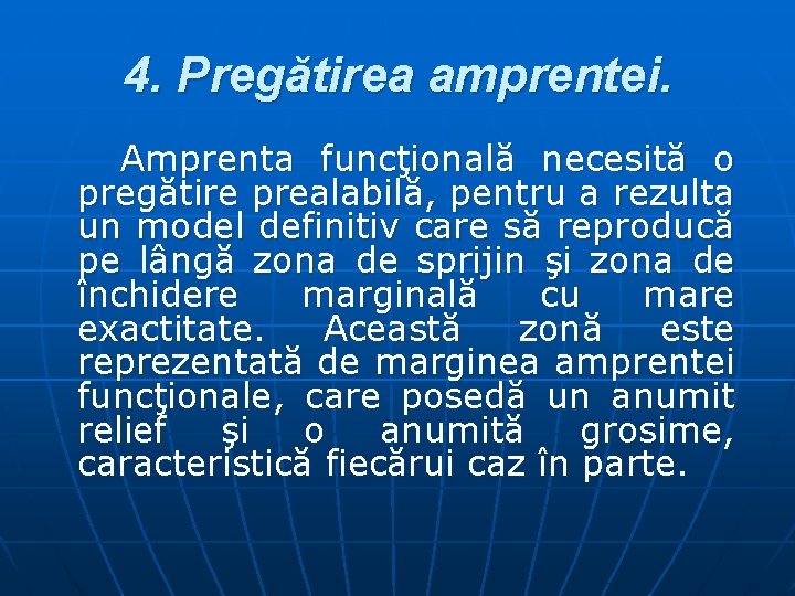 4. Pregătirea amprentei. Amprenta funcţională necesită o pregătire prealabilă, pentru a rezulta un model