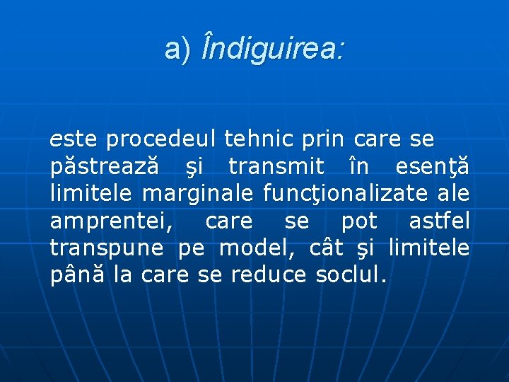 a) Îndiguirea: este procedeul tehnic prin care se păstrează şi transmit în esenţă limitele