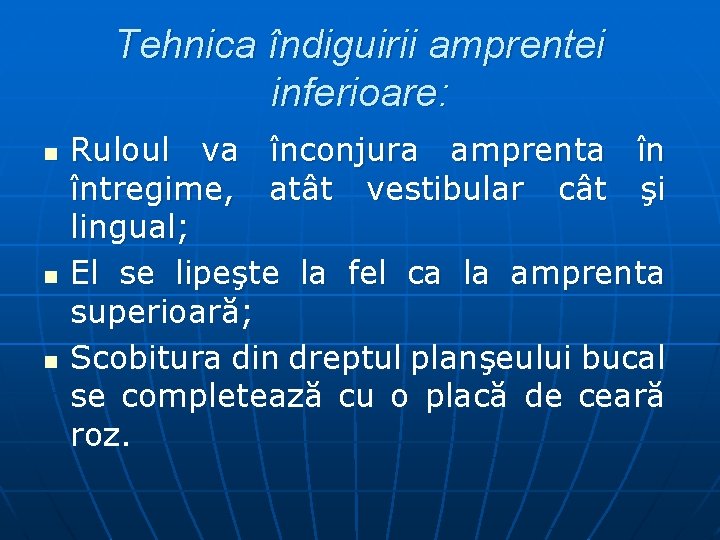 Tehnica îndiguirii amprentei inferioare: n n n Ruloul va înconjura amprenta în întregime, atât