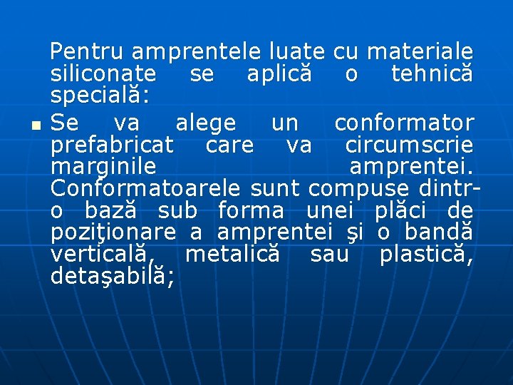 n Pentru amprentele luate cu materiale siliconate se aplică o tehnică specială: Se va